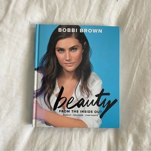 Signed Bobbi Brown Beauty from the Inside Out: Makeup * Wellness * Confidence
